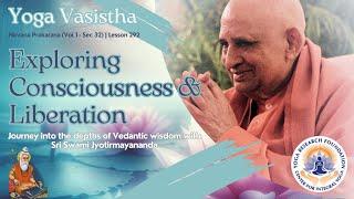Exploring Consciousness & Liberation Yoga Vasistha Nirvana Prakarana  #292  Swami Jyotirmayananda