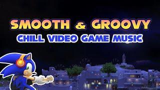 SMOOTH & GROOVY  Chill Video Game Music