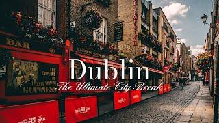 Dublin - The Ultimate City Break in Ireland