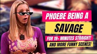 PHOEBE BUFFAYs Most SAVAGE And ICONIC Moments In FRIENDS Funny Moments For 19+ Minutes Straight
