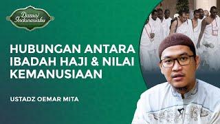 Adakah Kaitan Anatara Ibadah Haji dengan Nilai Kemanusiaan?  Ustadz Oemar Mita - Damai Indonesiaku