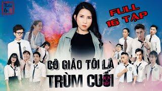 CÔ GIÁO TÔI LÀ TRÙM CUỐI Full 16 Tập  PHẦN 1  My Teacher Is Big Boss Full Season 1  Thiên An