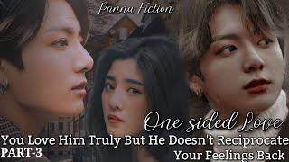 One sided lovewhen you truly love him but he treat you as enemy Jk fictionPart-3