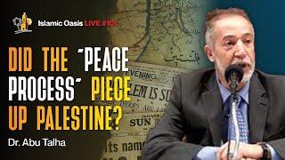 Did The Peace Process Piece Up Palestine?  Dr. Abu Talha  ISLAMIC OASIS LIVE #101
