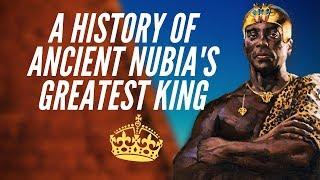 A History Of Ancient Nubias Greatest King