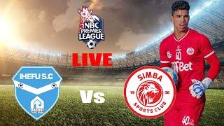 #LIVE IHEFU FC VS SIMBA SC  NBC PL UWANJA WA CCM LITI SINGIDA