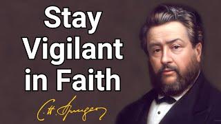 Stay Vigilant in Faith  Charles Spurgeon Devotional  Morning & Evening Daily Readings