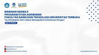 Webinar Series 5 Prodi Agribisnis “Isu Perubahan Iklim dalam Mewujudkan Ketahanan Pangan”