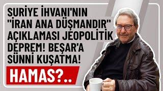 SURİYE İHVANININ İRAN ANA DÜŞMANDIR AÇIKLAMASI JEOPOLİTİK DEPREM BEŞARA SÜNNİ KUŞATMA HAMAS?..