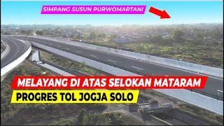 UPDATE PROYEK TOL JOGJA SOLO DIATAS SELOKAN MATARAM SIMPANG SUSUN PURWOMARTANI EXIT TOL BOKOHARJO