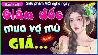 MỚI & CỰC HAY GIÁM ĐỐC MUA VỢ MÙ GIÁ…#NhatHa3s Đọc Siêu Phẩm Hôn Nhân Gia Đình