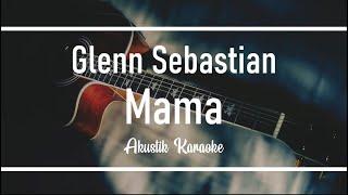 Glenn Sebastian - Mama Akustik Karaoke Version