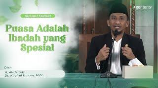 Kuliah Subuh - Dr. Khoirul Umam M.Ec. - Puasa adalah Ibadah yang Spesial