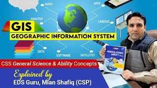 GIS - Geographic Information System  General Science & Ability for CSS  Mian Shafiq CSP