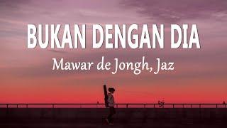 Mawar de Jongh Jaz - Bukan Dengan Dia Lirik Lagu