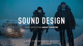 In the Studio with Martín Hernandez Sound Designing True Detective Night Country