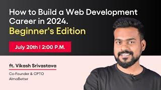 How to Build a Web Development Career in 2024. Beginners Edition- - AlmaBetter Free Masterclass