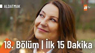 Aldatmak 18. Bölüm  İlk 15 Dakika