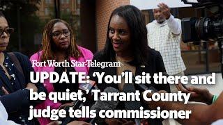 UPDATE ‘You’ll sit there and be quiet’ Tarrant County Texas judge tells commissioner