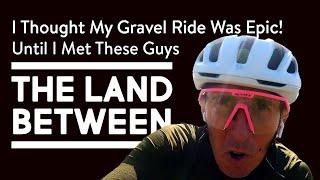 I thought my Gravel ride was big The Land Between