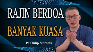 RAJIN BERDOA BANYAK KUASA  PS PHILIP MANTOFA  SAAT TEDUH BERSAMA  KHOTBAH