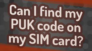 Can I find my PUK code on my SIM card?