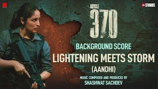 ARTICLE 370 BGM - Lightening Meets Storm Aandhi Yami Gautam  Priyamani  Aditya Suhas Jambhale