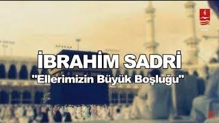 İBRAHİM SADRİ  ELLERİMİZİN BÜYÜK BOŞLUĞU