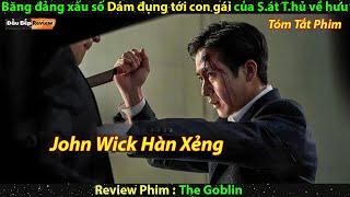 Băng đảng xấu số Dám đụng tới con gái của S.át T.hủ về hưu - review phim lẻ hàn