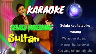 KARAOKE  Selalu Dikenang  Sultan_Sultan Tanjung