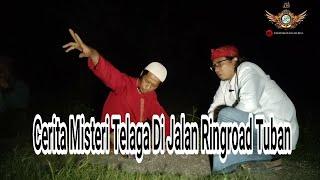 Sejarah Cerita Misteri Telaga di Ringroad Tuban #ghaib #sanghyangnurcahyaningnirwana