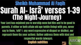 Surah Al- Isra The Night- Journey Verses 1-39 Sheikh Muhammad Al Faqih. English subtitles.