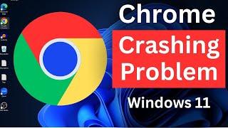 How to Fix Google Chrome Crashing Windows 11  Google Chrome Not Working Windows 11