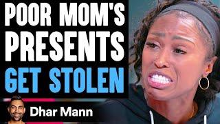 Poor Moms PRESENTS Get STOLEN What Happens Next Is Shocking   Dhar Mann