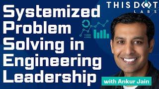 Systemized Problem Solving in Engineering Leadership Using Data with Ankur Jain