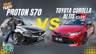 DRAG TEST BOLEH KE TOYOTA COROLLA ALTIS GRS NI TAPAU PROTON S70?