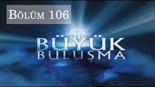 Büyük Buluşma - Bölüm 106  Bitmeyen Çile