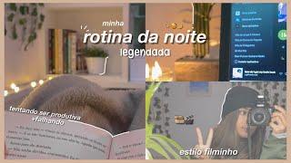 minha rotina da noite  night routine legendado estilo filminho