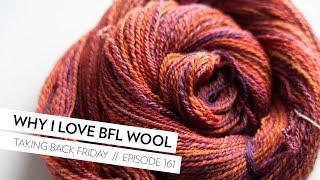 Why I love BFL wool  Episode 161  Taking Back Friday  a fibre arts vlog