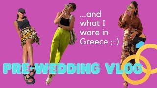 PRE WEDDING VLOG  WHAT I WORE IN GREECE