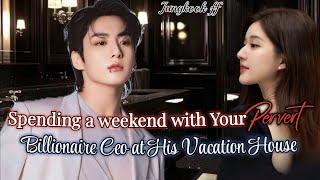 Spending a Weekend with Your Billionaire Ceo at His Vacation House Jungkook ff #btsff #oneshot