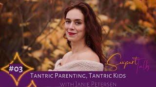 Sexpert Janie aka Tantra Mama Talks About Raising Tantric Kids