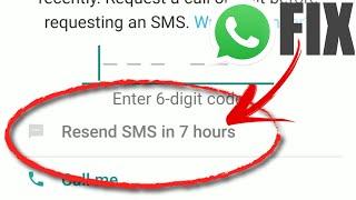 HOW TO FIX WhatsApp Verification Code Resend SMS in 7 hours Time Limit Problem Code Not Receive 2021