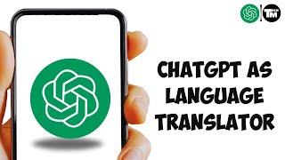 How to Use ChatGPT for Language Translation Full Guide