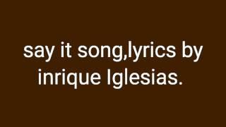 Enrique iglesias - Say it lyrics. Dont tell me if you leaving in the morning song.