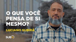 Luciano Subirá - O QUE VOCÊ PENSA DE SI MESMO?  SUB12