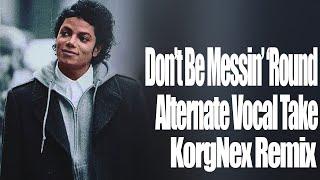 Michael Jackson - Dont Be Messin Round Alternate Vocal Take  KorgNex Remix