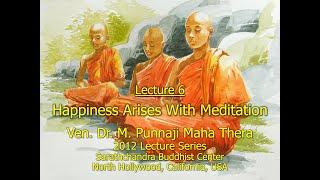 BHANTE PUNNAJI LECTURE 6 - HAPPINESS ARISES WITH MEDITATION 2012 LECTURE SERIES @SARATHCHANDRA