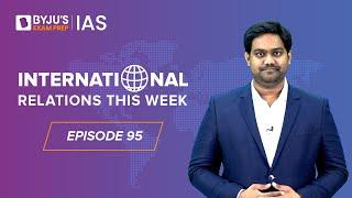 International Relations this Week for UPSC Prelims 2023  Episode-95  IR for UPSC CSE  IAS Exam