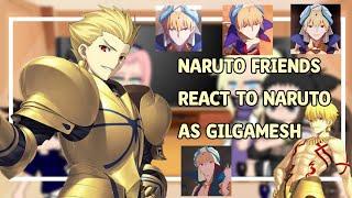 Naruto Friends react to Naruto Naruto as Gilgamesh 11 